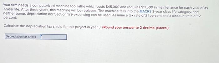  Your firm needs a computerized machine tool lathe which costs $45,000