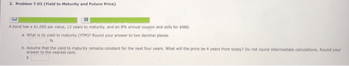  2. Problem 7.02 (Yield to Maturity and Future Price) A bond