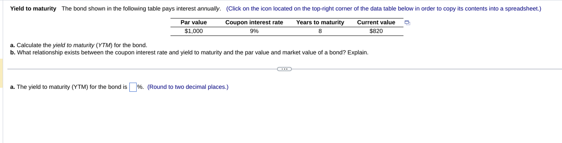  \table[[Par value,Coupon interest rate,Years to maturity,Current value],[$1,000,9%,8,$820 