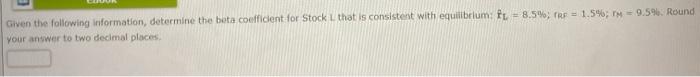  Given the following information, determine the beta coefficient for Stock Lthat