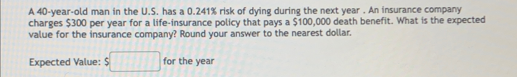  A 40-year-old man in the U.S. has a 0.241% risk of
