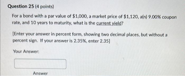  Question 25 (4 points) For a bond with a par value