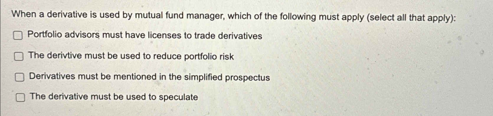  When a derivative is used by mutual fund manager, which of