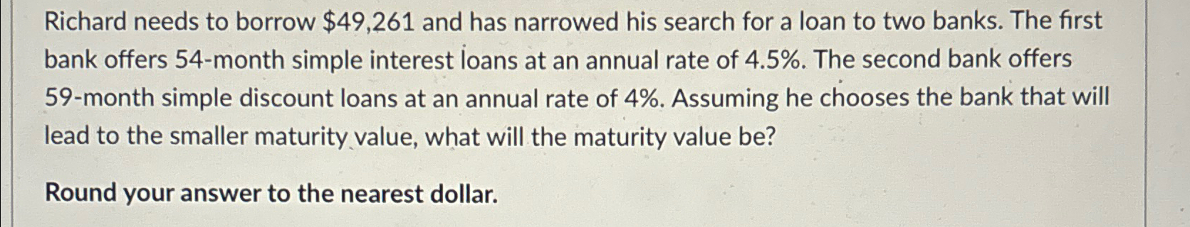  Richard needs to borrow $49,261 and has narrowed his search for