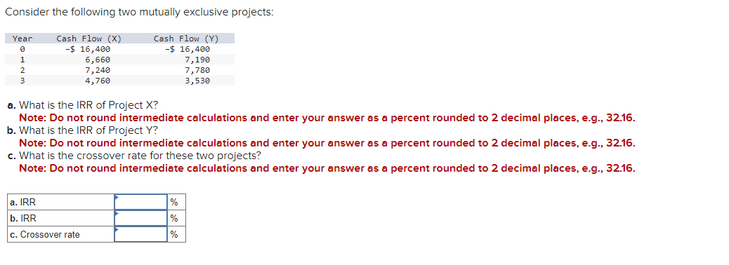  Consider the following two mutually exclusive projects: a. What is the