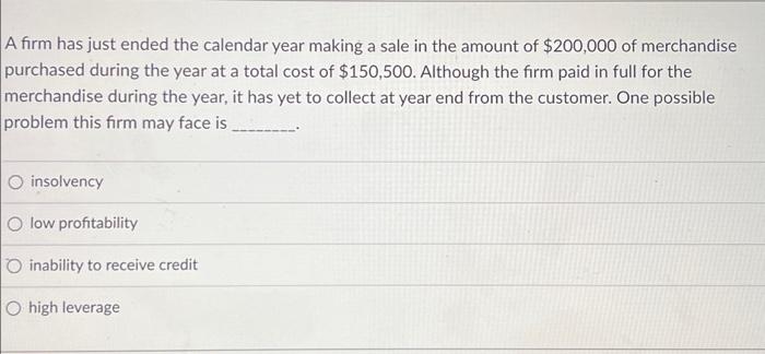  please answer and explain. A firm has just ended the calendar