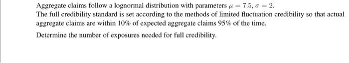  Aggregate claims follow a lognormal distribution with parameters u = 7.5.0