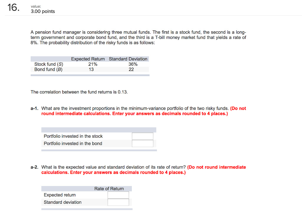 value: 3.00 points A pension fund manager is considering three mutual