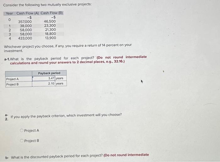  Consider the following two mutually exclusive projects: Whichever project you choose,