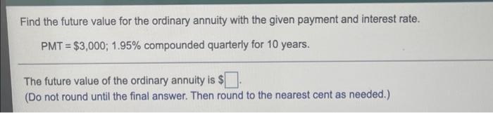  Find the future value for the ordinary annuity with the given