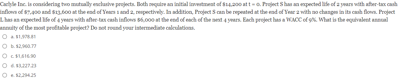  Carlyle Inc. is considering two mutually exclusive projects. Both require an