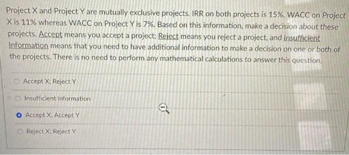  Project X and Project Y are mutually exclusive projects. IRR on