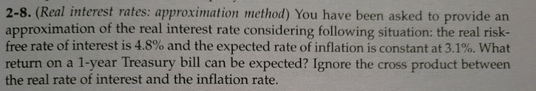 2-8. (Real interest rates: approximation method) You have been asked to