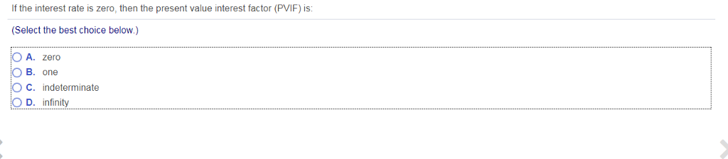  If the interest rate is zero, then the present value interest