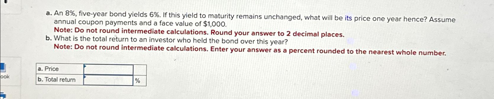  a. An 8%, five-year bond yields 6%. If this yield to