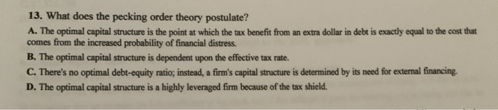  13. What does the pecking order theory postulate? A. The optimal