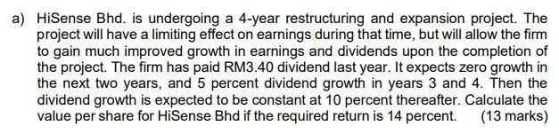  a) HiSense Bhd. is undergoing a 4-year restructuring and expansion project.