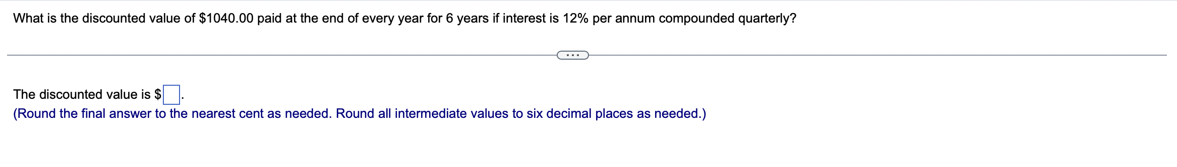 the final answer to the nearest cent as needed. Round all intermediate