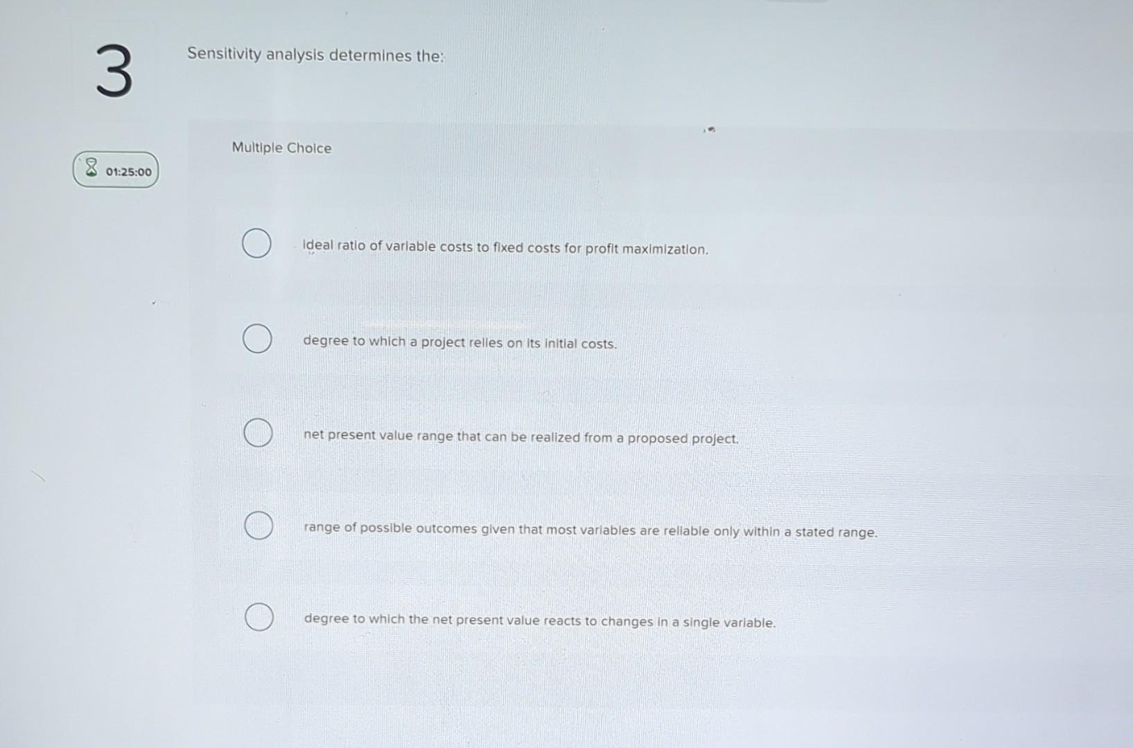 Sensitivity analysis determines the: Multiple Choice Ideal ratio of variable costs