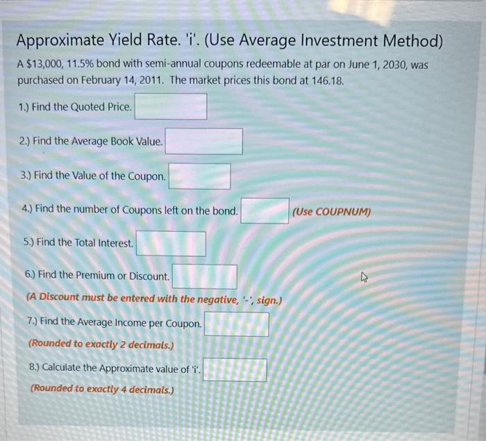  Approximate Yield Rate. 'i'. (Use Average Investment Method) A $13,000,11.5% bond