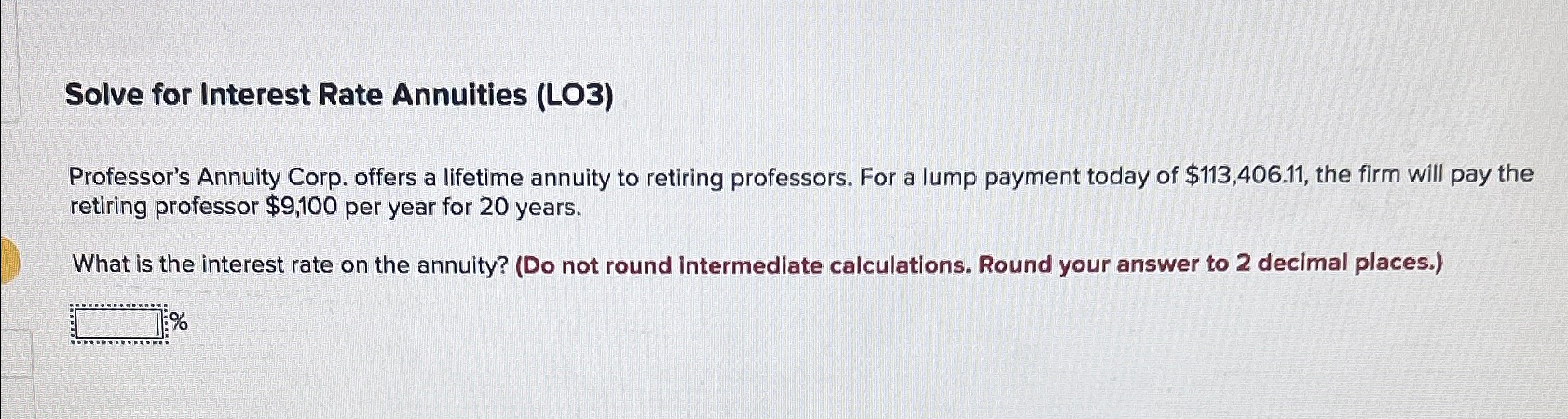  Solve for Interest Rate Annuities (LO3) Professor's Annuity Corp. offers a
