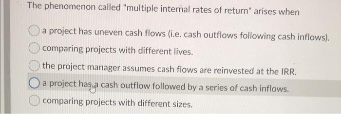 which option please please please The phenomenon called "multiple internal rates of