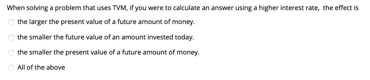  When solving a problem that uses TVM, if you were to