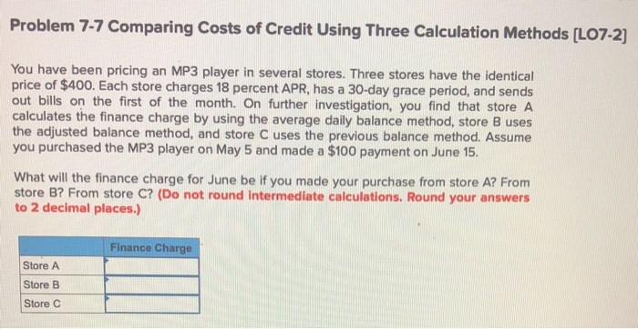  Problem 7-7 Comparing Costs of Credit Using Three Calculation Methods (L07-2]