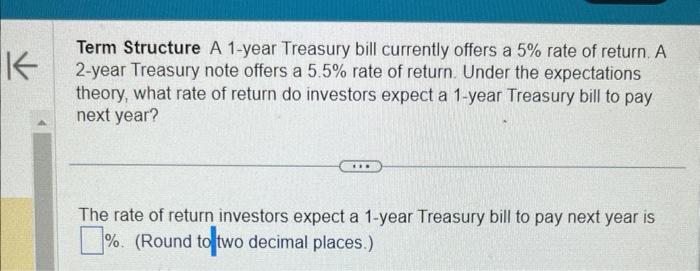 Term Structure Term Structure A 1-year Treasury bill currently offers a 5%