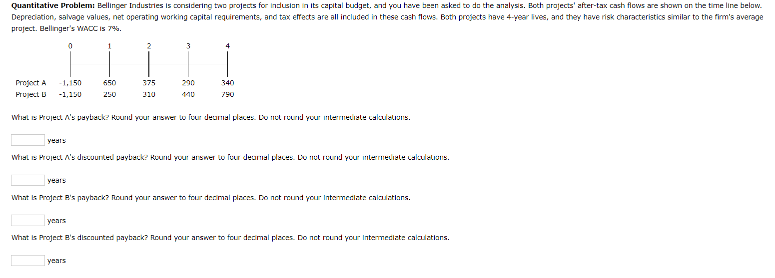  Quantitative Problem: Bellinger Industries is considering two projects for inclusion in