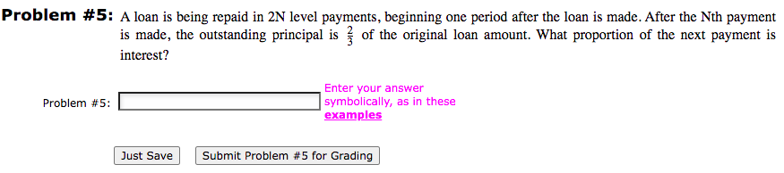 Problem #5: A loan is being repaid in 2N level payments,