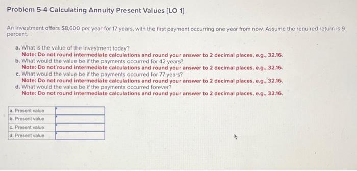  Problem 5.4 Calculating Annuity Present Values [ [LO 1] An investment