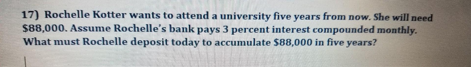  17) Rochelle Kotter wants to attend a university five years from