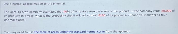  Use a normal approximation to the binomial. The Rent-To-Own company estimates