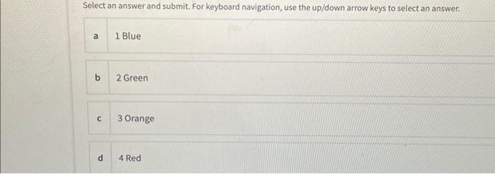 keyboard navigation, use the up/down arrow keys to select an answer. a