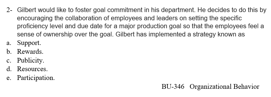 2- Gilbert would like to foster goal commitment in his department.