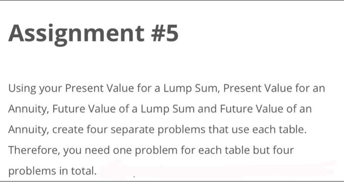 please answer the following question Assignment #5 Using your Present Value for