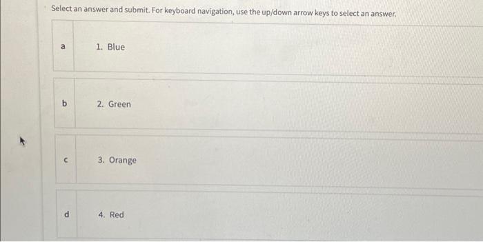 3. Orange d 4. Red Select an answer and submit. For keyboard