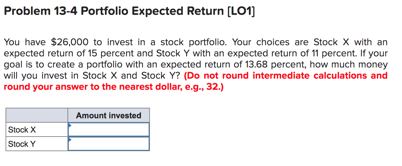  Problem 13-4 Portfolio Expected Return (LO1] You have $26,000 to invest