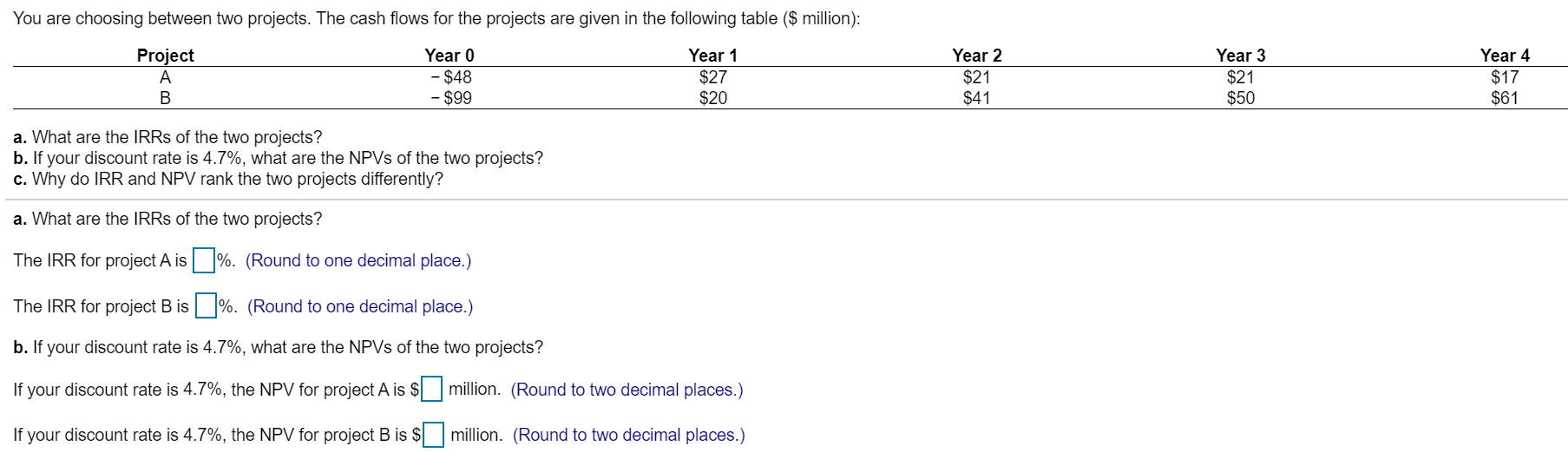  Why do IRR and NPV rank the two projects differently? (Select