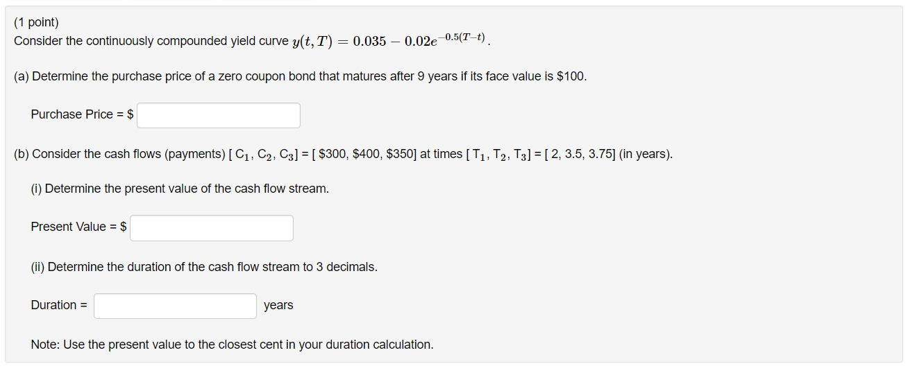 (1 point) Consider the continuously compounded yield curve y(t, T) =