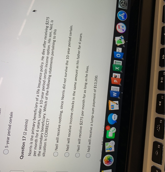  5-year period certain Question 17 (2 points) Norris is the primary