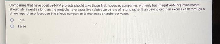  Companies that have positive-NPV projects should take those first; however, companies