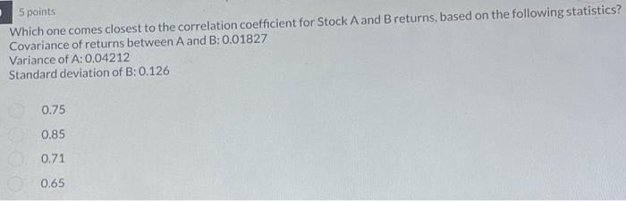  5 points Which one comes closest to the correlation coefficient for