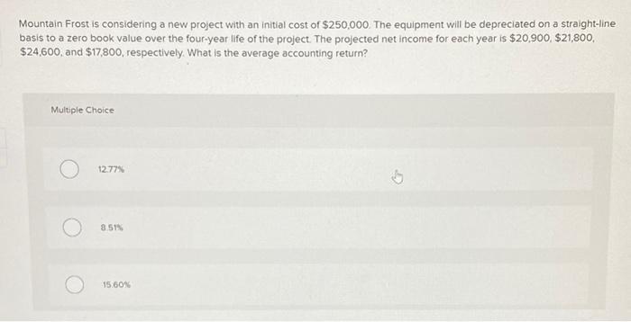 Mountain Frost is considering a new project with an initial cost of