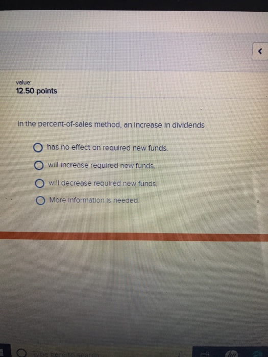  value: 12.50 points In the percent-of-sales method, an increase in dividends