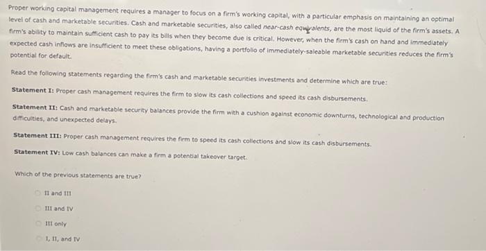  Proper working capital management requires a manager to focus on a