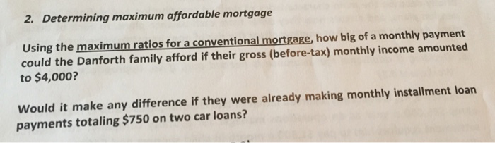  2. Determining maximum affordable mortgage Using the maximum ratios for a