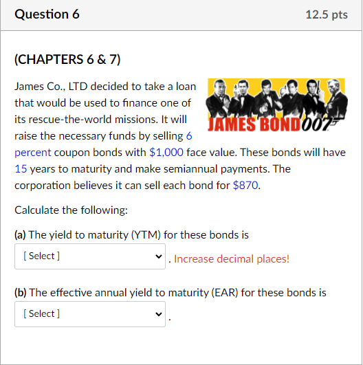 Question 6 12.5 pts (CHAPTERS 6 & 7) JAMES BOND 007