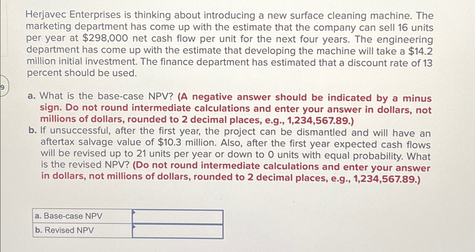  Herjavec Enterprises is thinking about introducing a new surface cleaning machine.